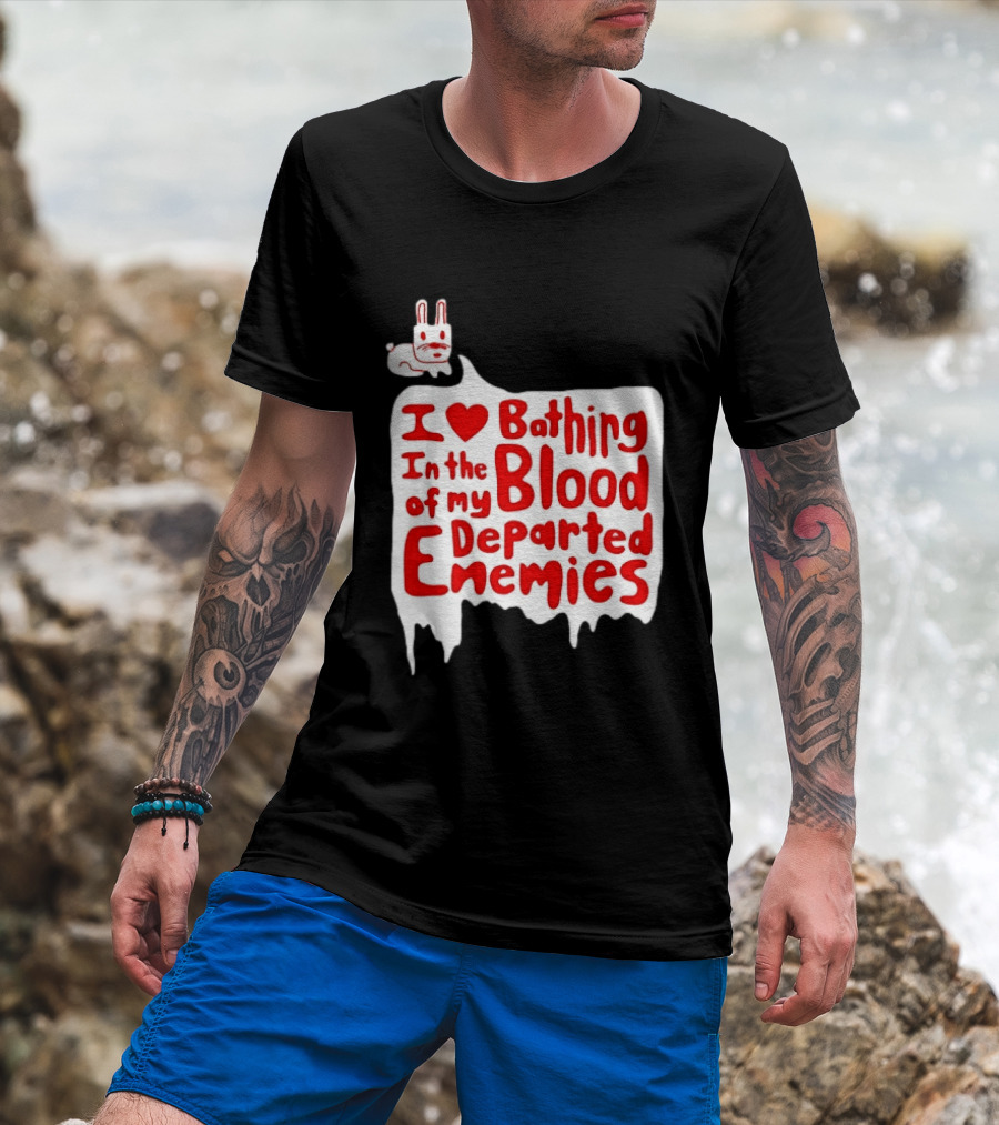 I Love Bathing In The Blood Of My Departed Enemies Rabbit T-Shirt