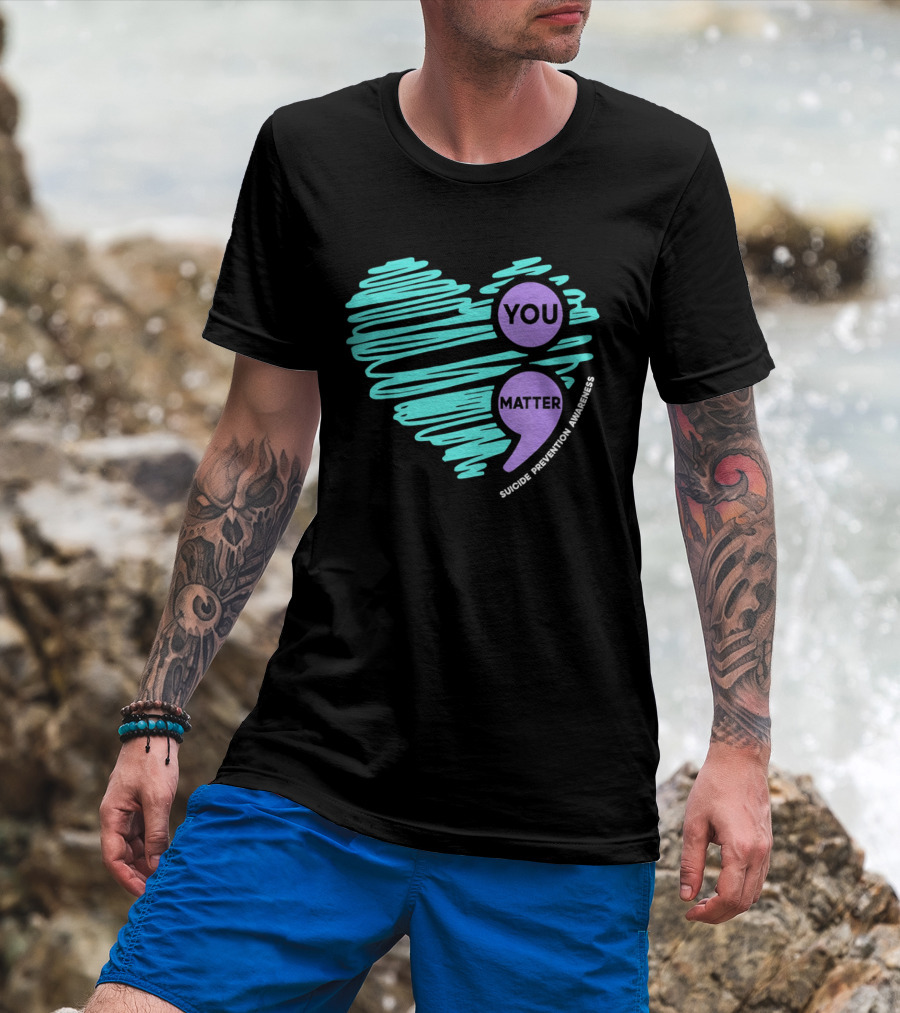 You Matter Semicolon Suicide Prevention Awareness Heart T-Shirt