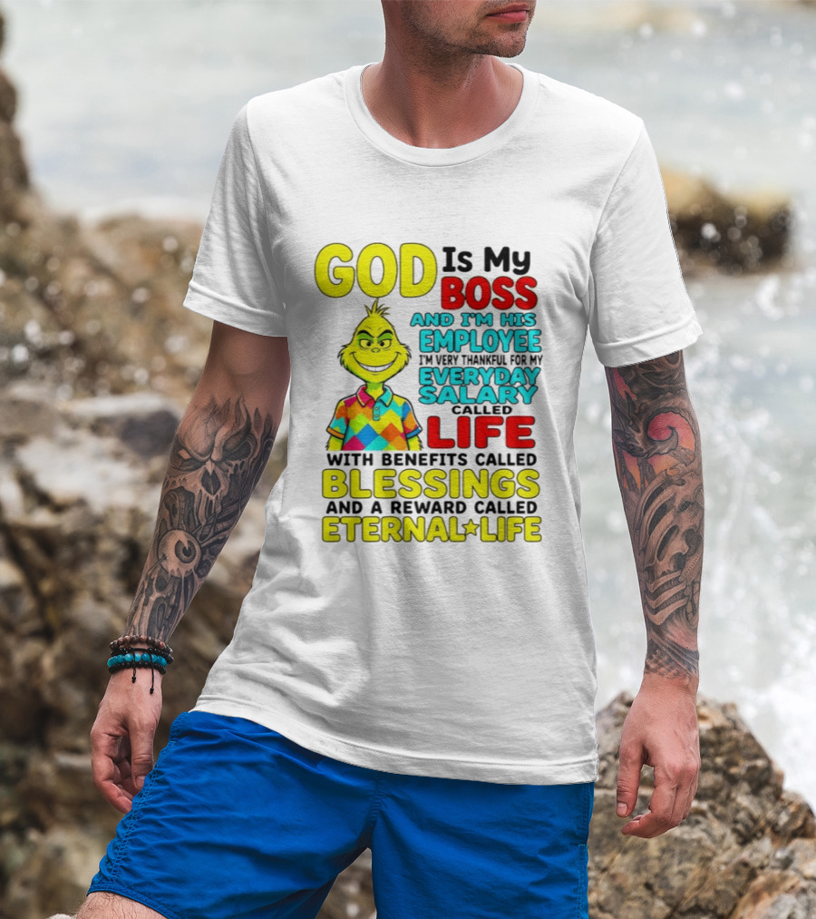 God Is My Boss Grinch I'm His Employee Thankful Everyday Salary Life Benefits Blessings Eternal Life T-Shirt