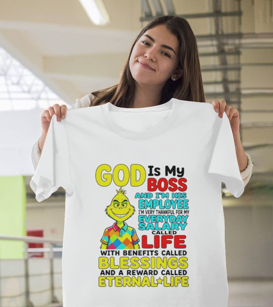 God Is My Boss Grinch I'm His Employee Thankful Everyday Salary Life Benefits Blessings Eternal Life T-Shirt