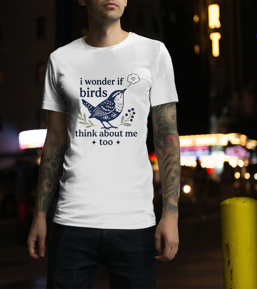 I Wonder If Birds Think About Me Too Bird Lover Heart Thought Bubbles T-Shirt