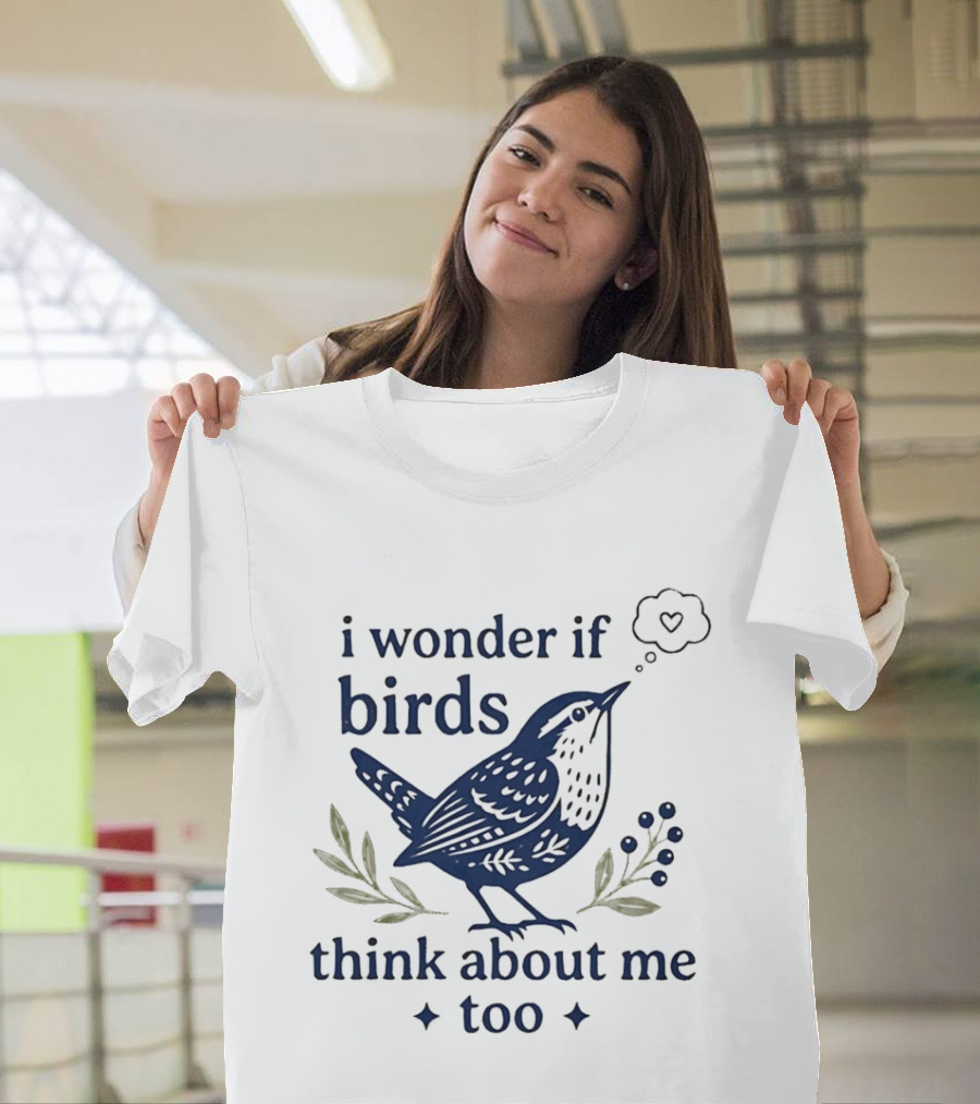 I Wonder If Birds Think About Me Too Bird Lover Heart Thought Bubbles T-Shirt