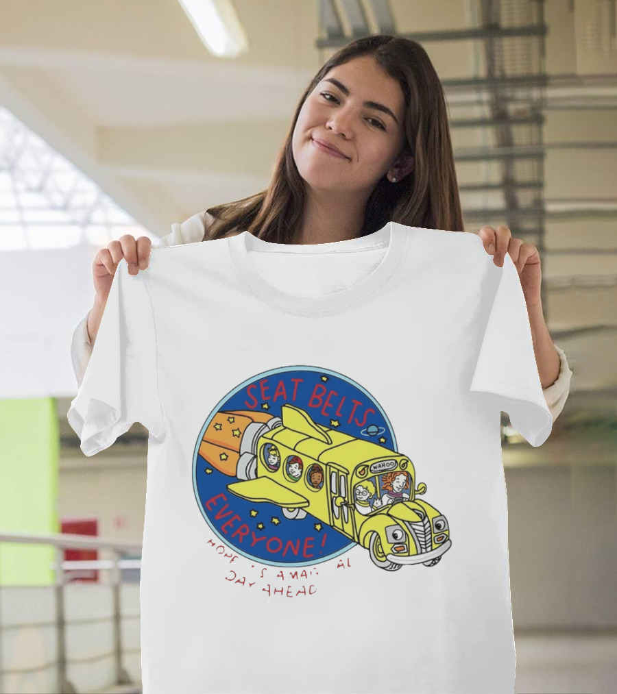 Seat Belts Everyone Wahoo I Hope It Is A Magical Day Ahead T-Shirt