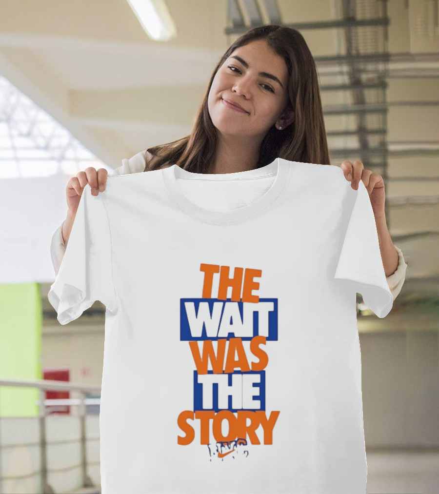 The Wait Was The Story NYC New York Knicks T-Shirt