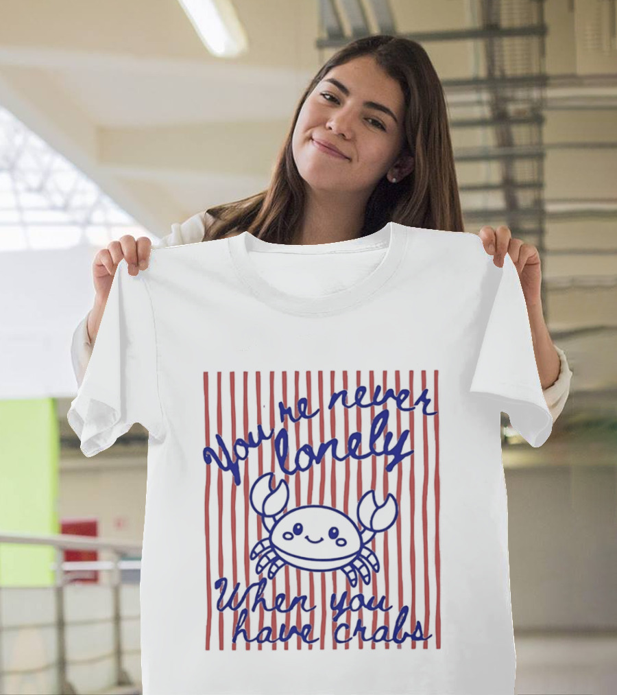 You're Never Lonely When You Have Crabs Cute Smiling Crab T-Shirt