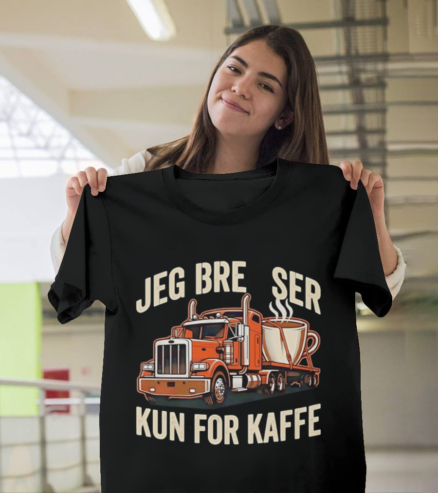 Jeg Bremser Kun For Kaffe Med Lastbil Og Kaffekop T-Shirt
