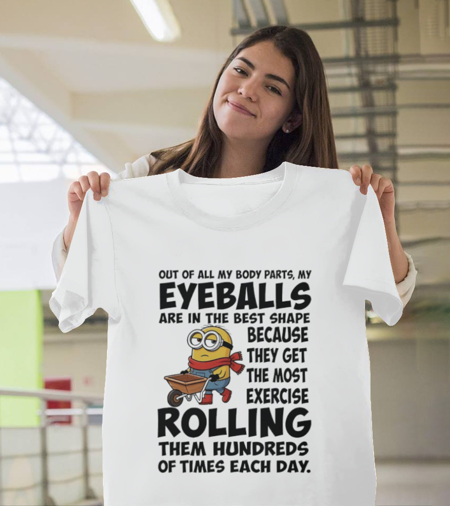 Minions Eyeballs Exercise Rolling Hundreds Times Each Day T-Shirt