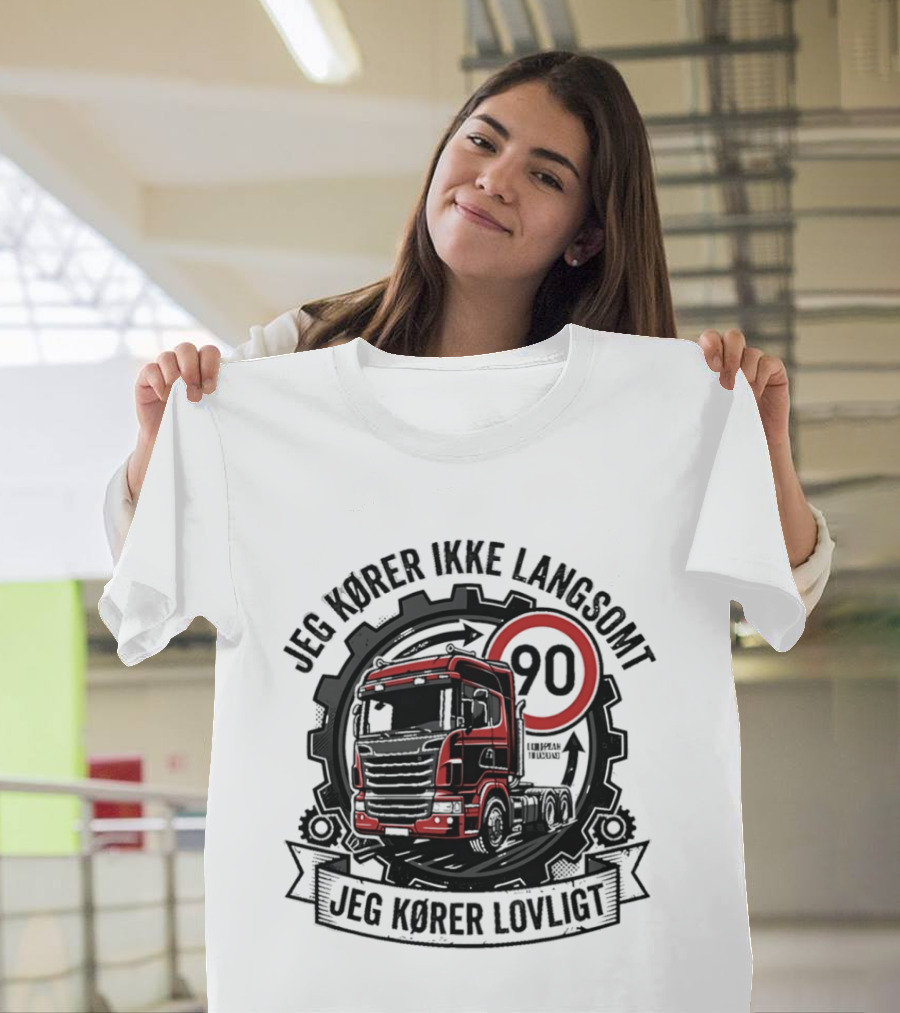 Jeg Kører Ikke Langsomt Jeg Kører Lovligt Lastbil 90 T-Shirt
