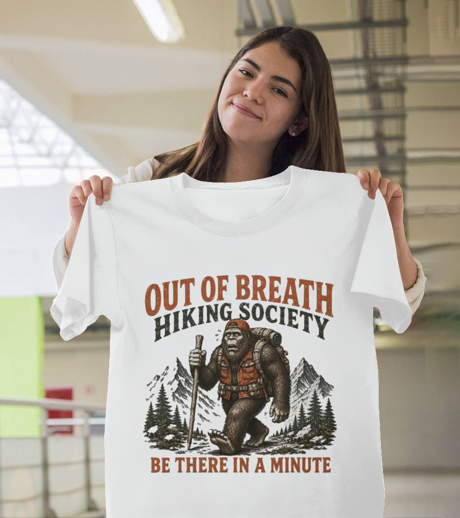 Out Of Breath Hiking Society Bigfoot Be There In A Minute Mountain Forest Adventure T-Shirt