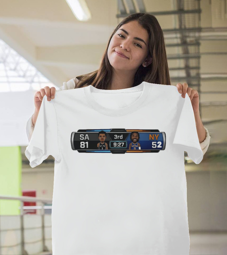 San Antonio Spurs Vs New York Knicks Scoreboard 3rd Quarter 9:27 SA 81 NY 52 Basketball T-Shirt
