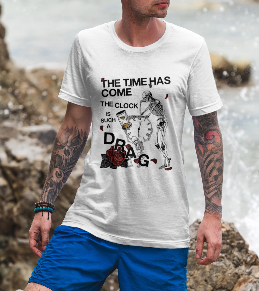 Skeleton Rose The Time Has Come Is Such A Drag T-Shirt