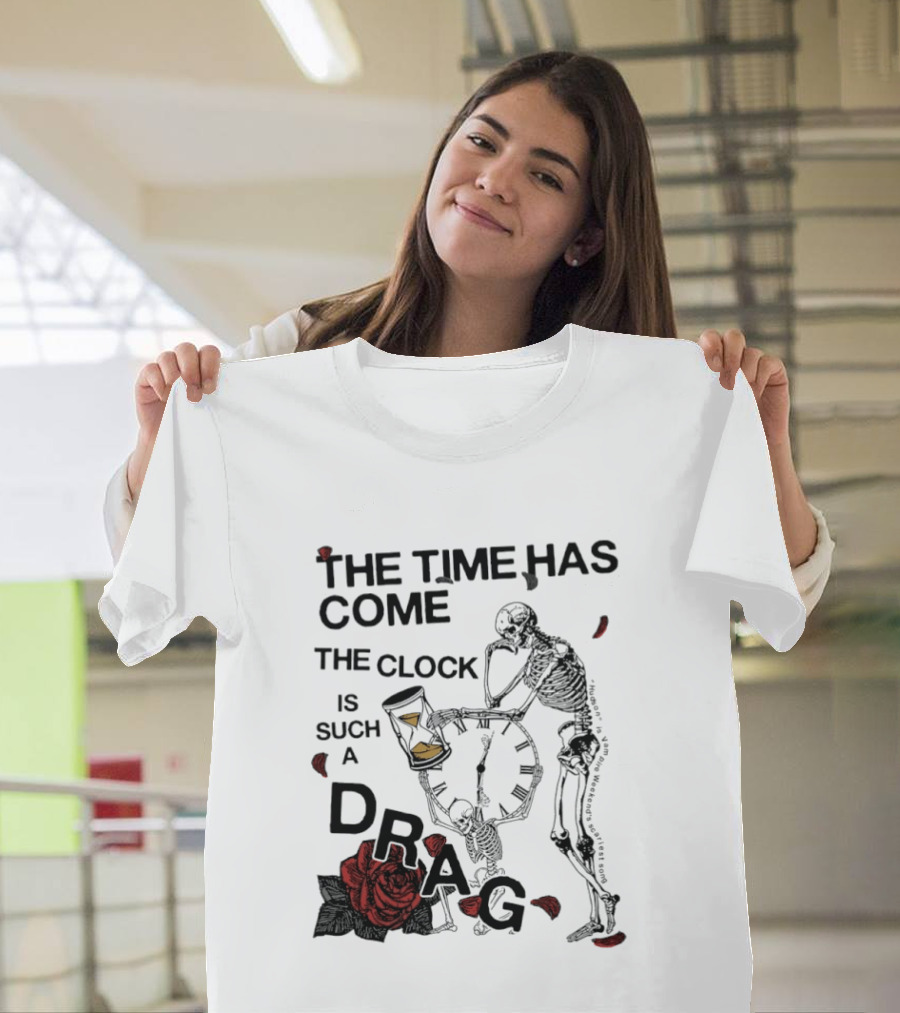 Skeleton Rose The Time Has Come Is Such A Drag T-Shirt