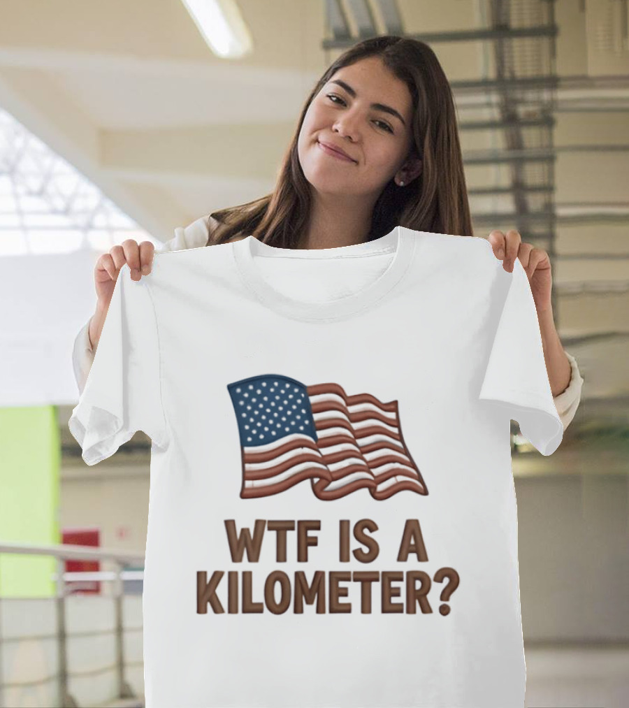 WTF Is A Kilometer USA Flag Patriotic Humor Imperial System T-Shirt