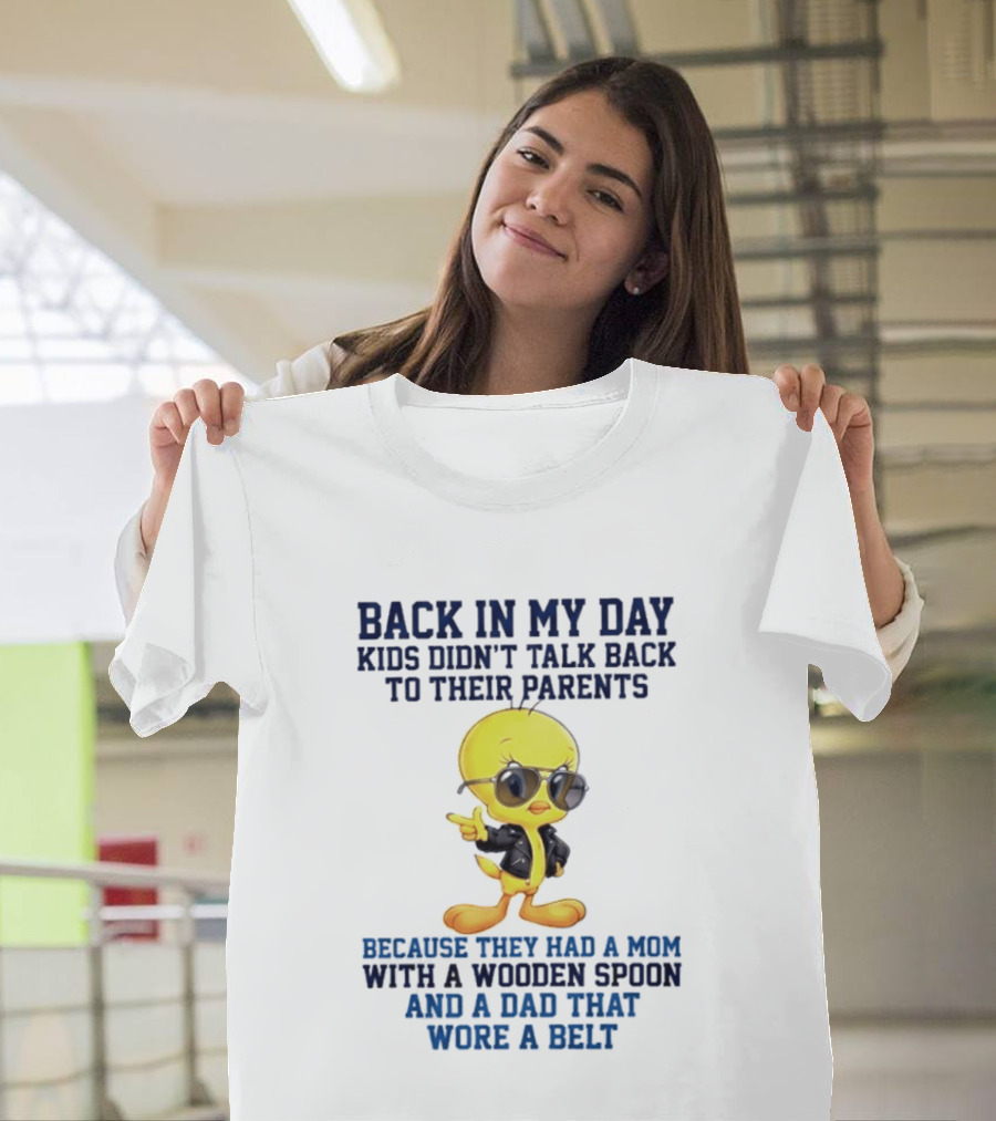 Back In My Day Kids Didn't Talk Back To Their Parents Because They Had A Mom With A Wooden Spoon And A Dad That Wore A Belt T-Shirt