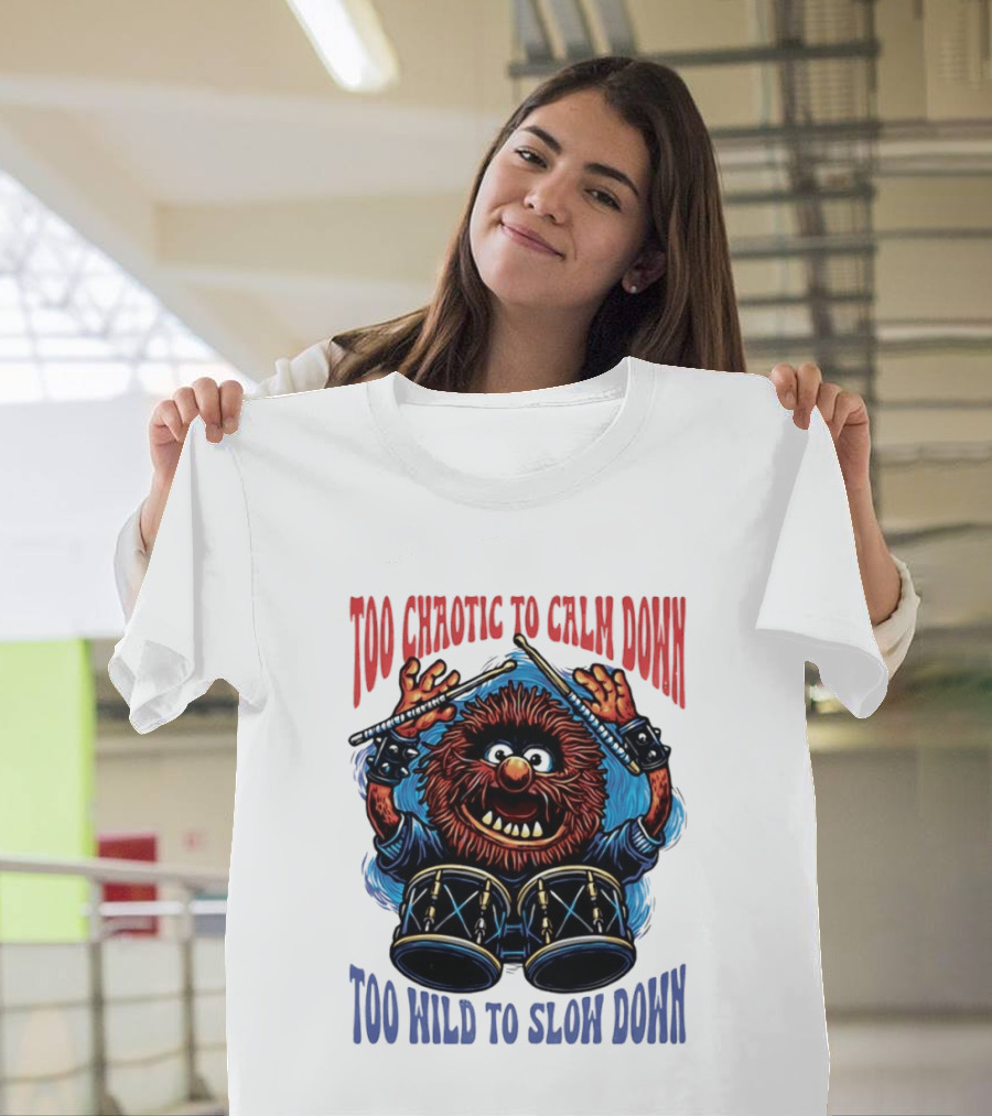 Too Chaotic To Calm Down Too Wild To Slow Down Drummer Creature Sticks T-Shirt