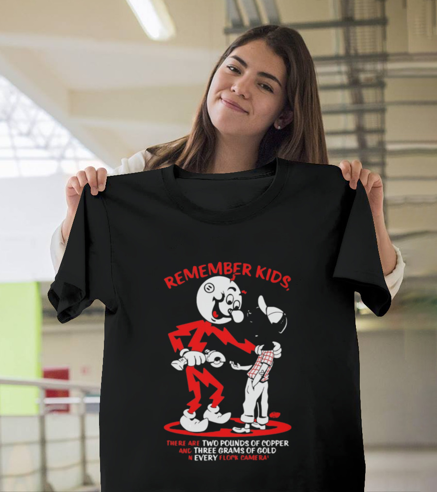 Remember Kids There Are Two Pounds Of Copper And Three Grams Of Gold In Every Flock Camera T-Shirt