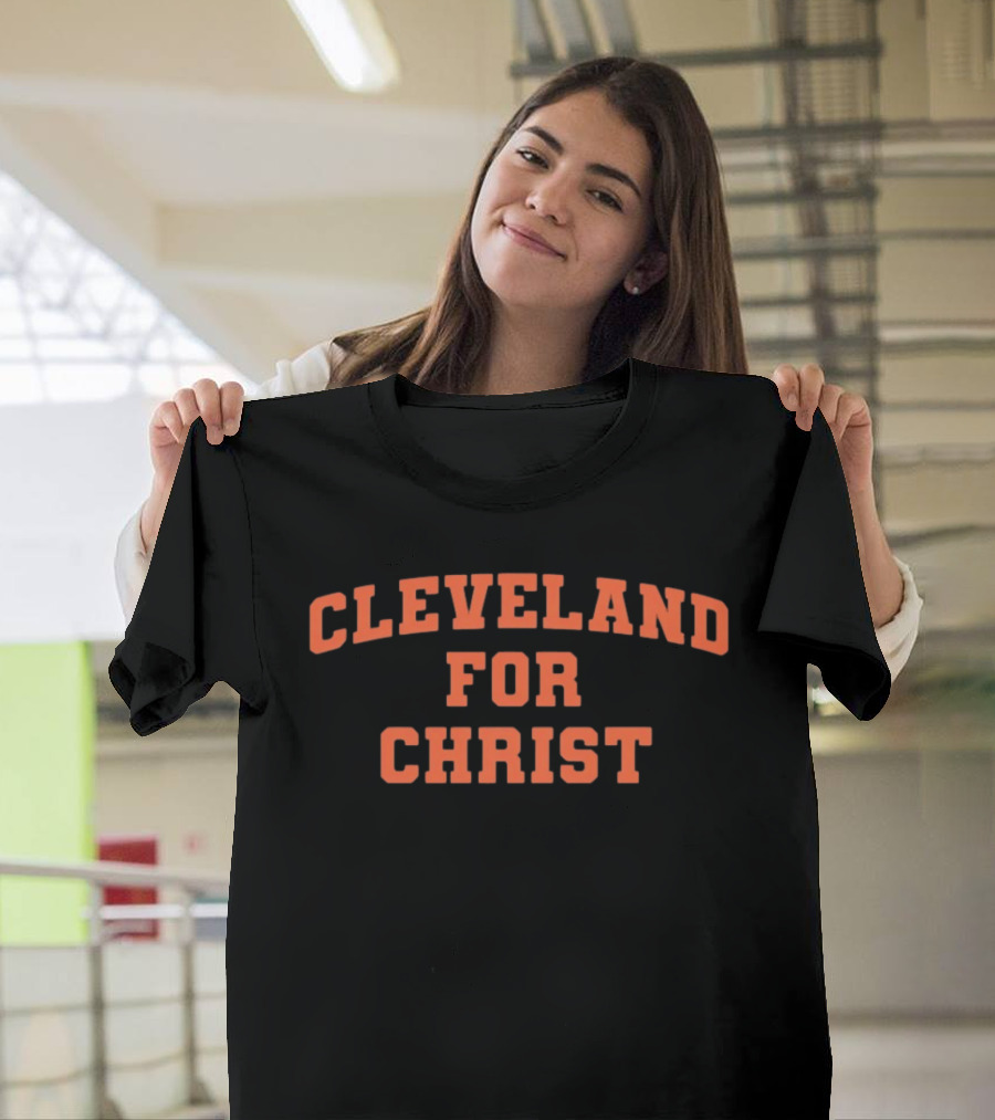 Cleveland For Christ Inspirational Christian Message T-Shirt