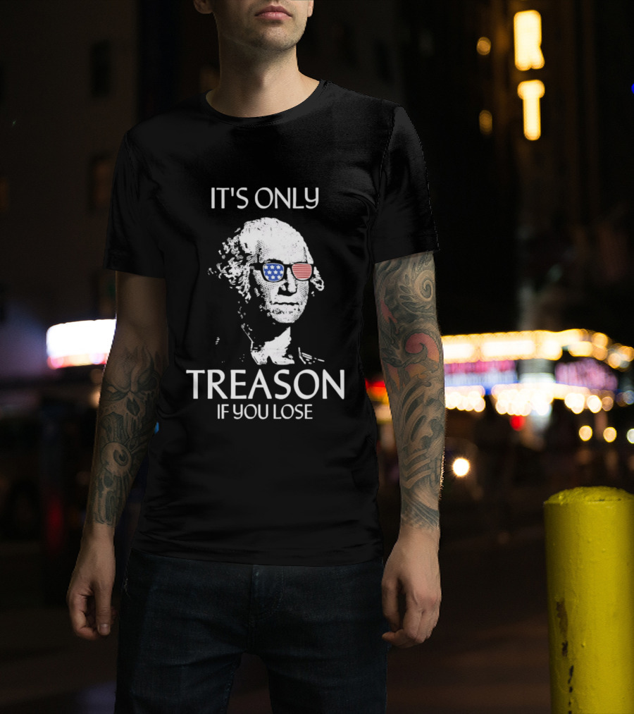 George Washington It's Only Treason If You Lose American Flag Glasses T-Shirt