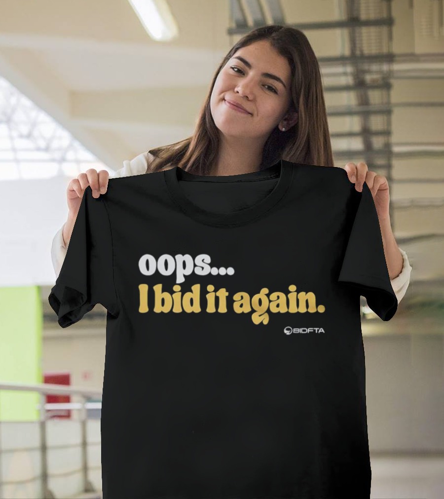 Oops I Bid It Again Internet Auction Oopta T-Shirt