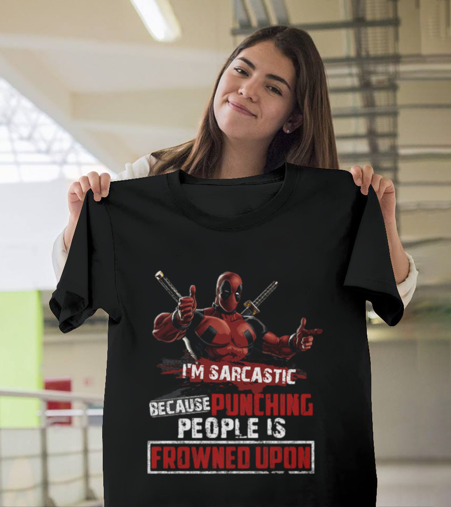I'm Sarcastic Because Punching People Is Frowned Upon Deadpool T-Shirt