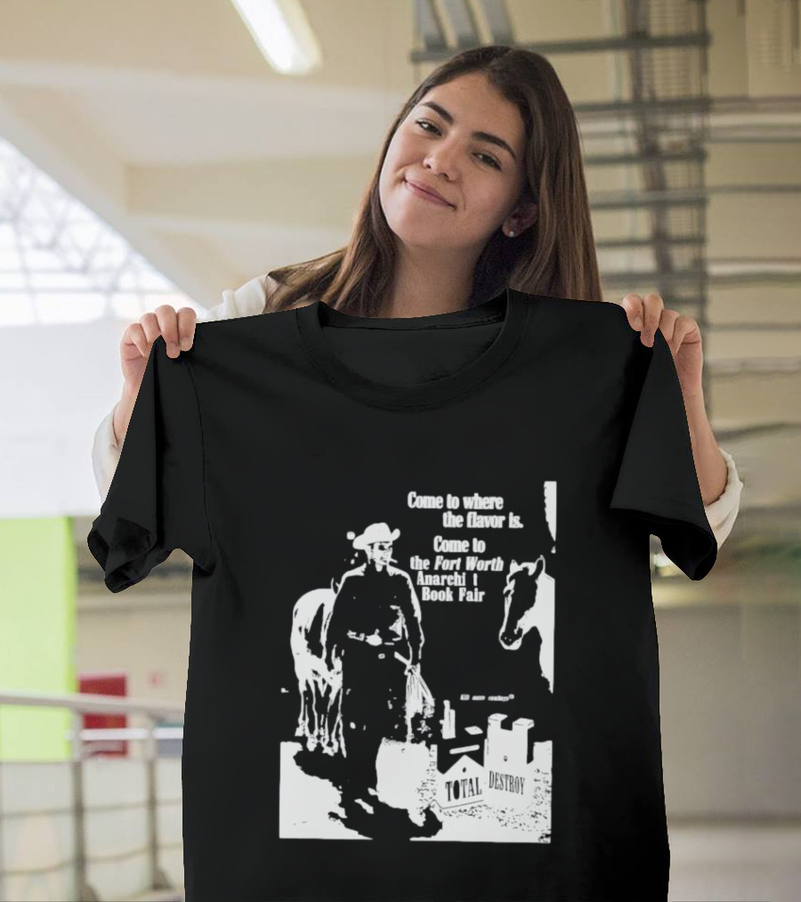 Come To Where The Flavor Is Fort Worth Anarchist Book Fair Total Destroy T-Shirt