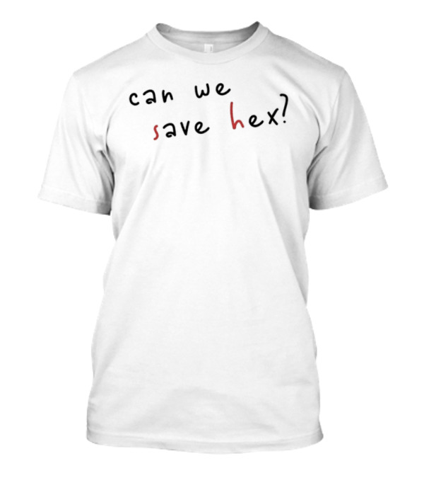 Can We Save Hex Text Art With Scribble Style Letters T-Shirt