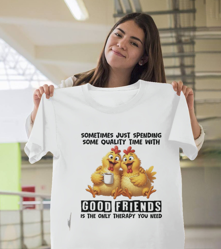 Chicken Coffee Spending Time With Good Friends Therapy T-Shirt