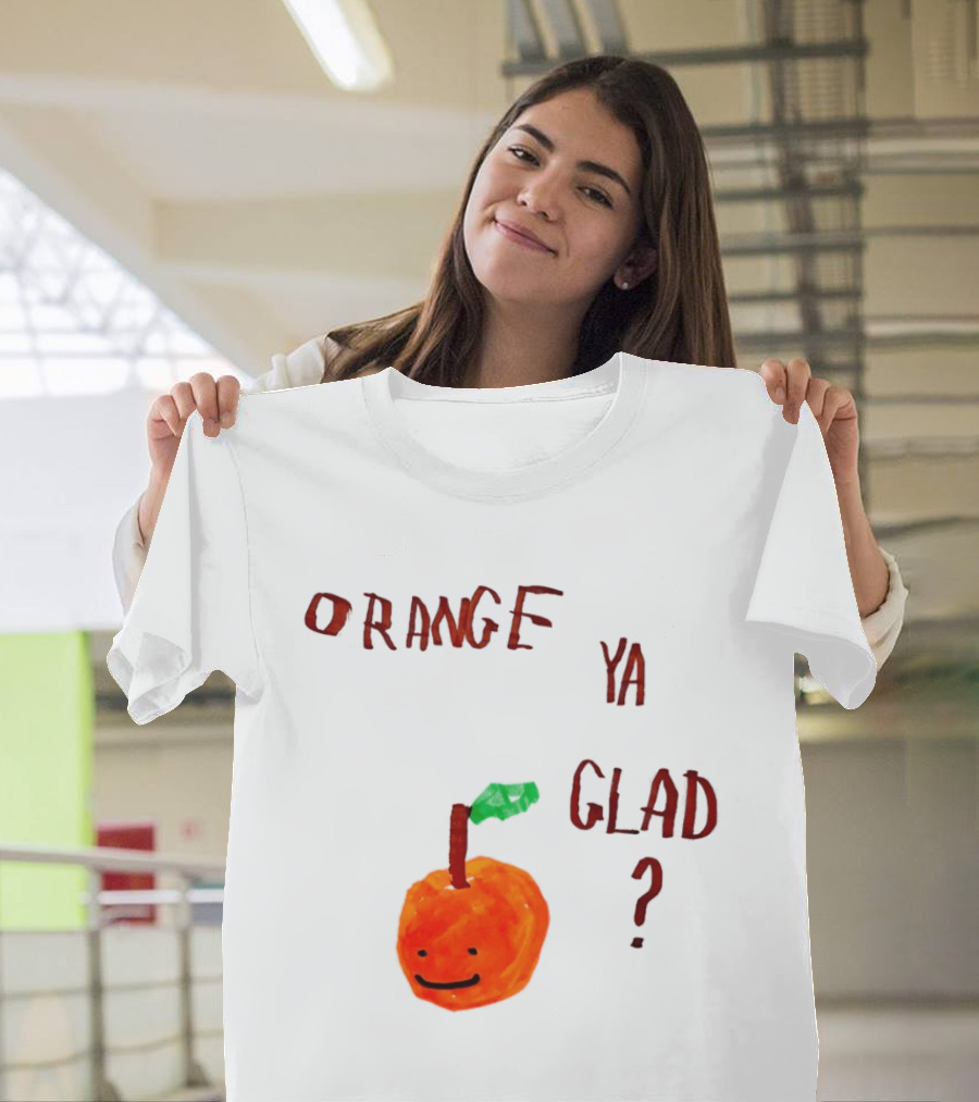 Orange Ya Glad Fruit Pun Food Punny Paint Playful Orange T-Shirt
