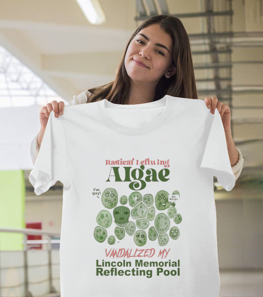 Radical Leftwing Algae Vandalized My Lincoln Memorial Reflecting Pool T-Shirt
