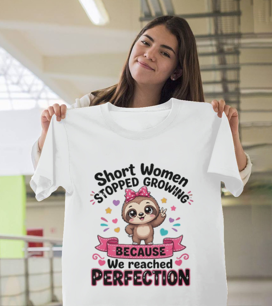 Short Women Stopped Growing Because We Reached Perfection Cute Sloth With Pink Bow T-Shirt