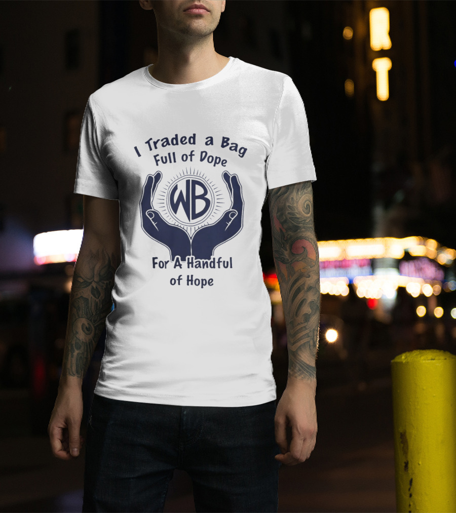 Warbux Anonymous I Traded A Bag Full Of Dope For A Handful Of Hope WB T-Shirt