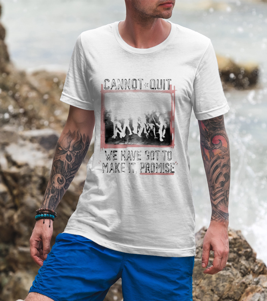 Cannot Quit We Have Got To Make It Promise Silhouette Motivation T-Shirt