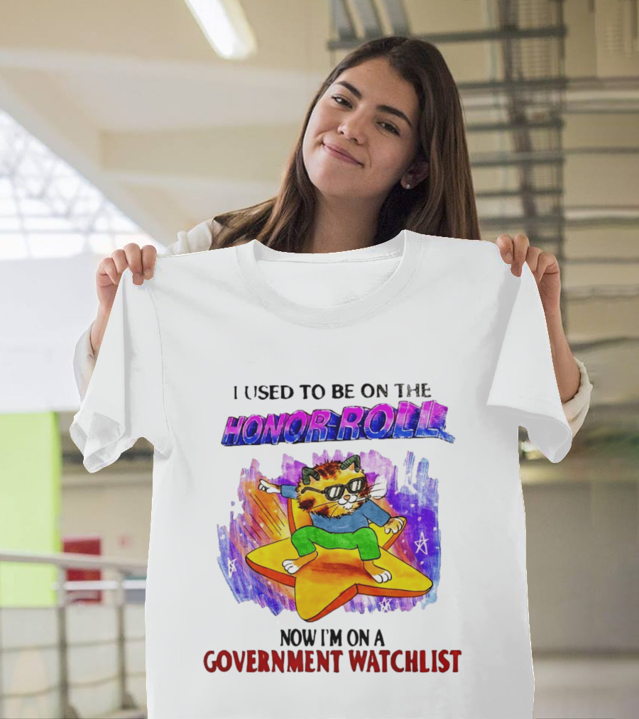 I Used To Be On The Honor Roll Cat On Star Now I'm On A Government List T-Shirt