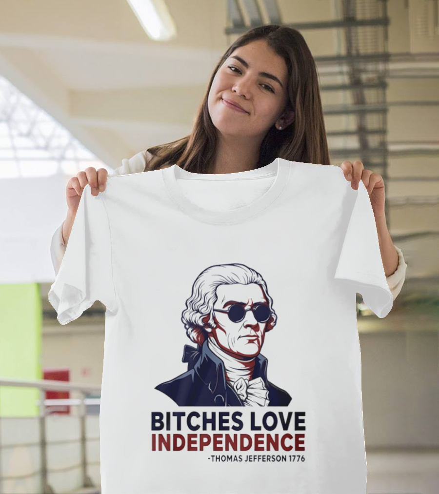 Thomas Jefferson 1776 Bitches Love Independence Sunglasses Founding Father T-Shirt