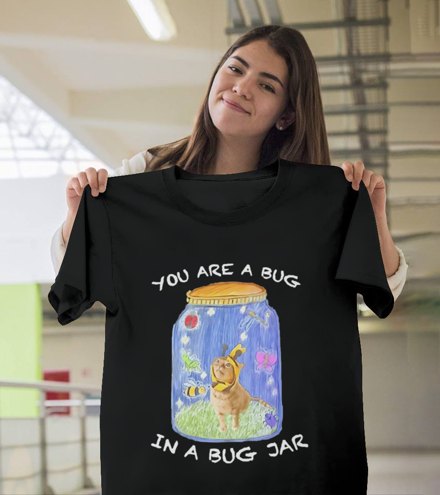 Gumbus You Are A Bug In A Bug Jar Cat In Bee Costume In Bug Jar T-Shirt