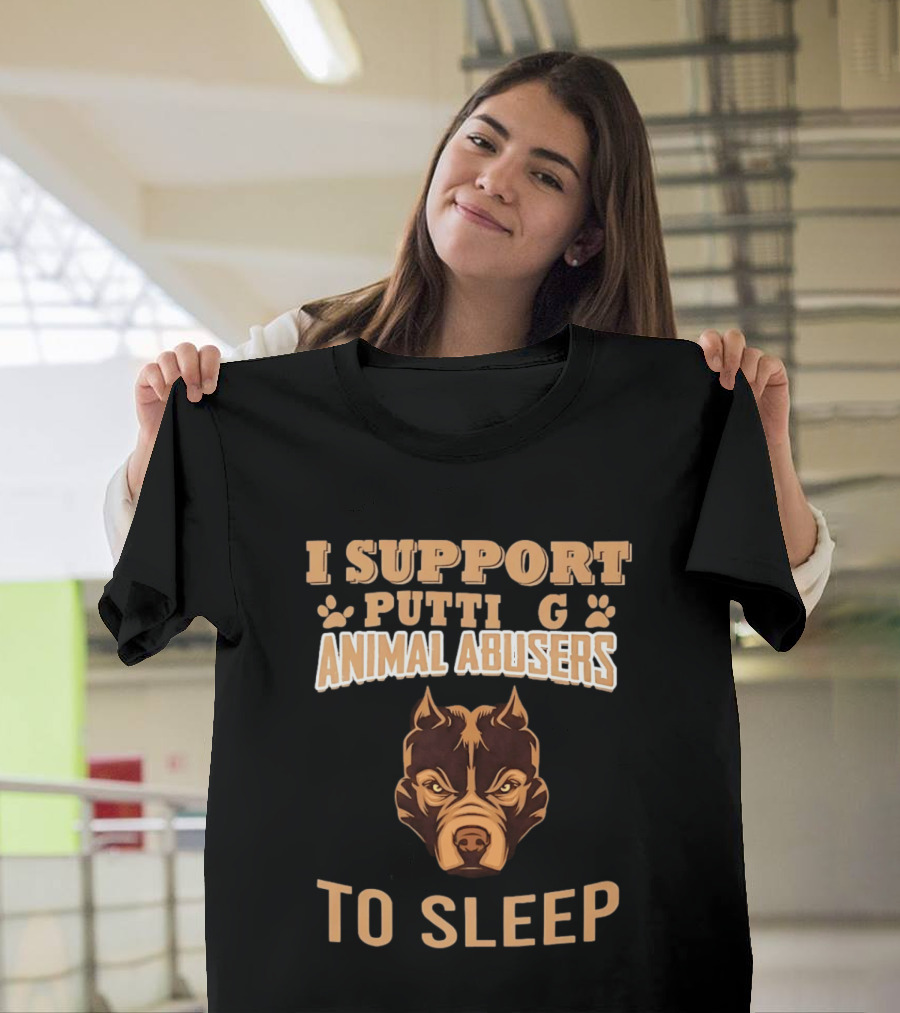 Pitbull Dog Support Putting Animal Abusers To Sleep T-Shirt
