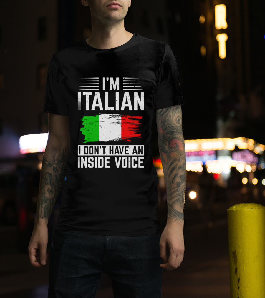 I'm Italian I Don't Have An Inside Voice Flag T-Shirt