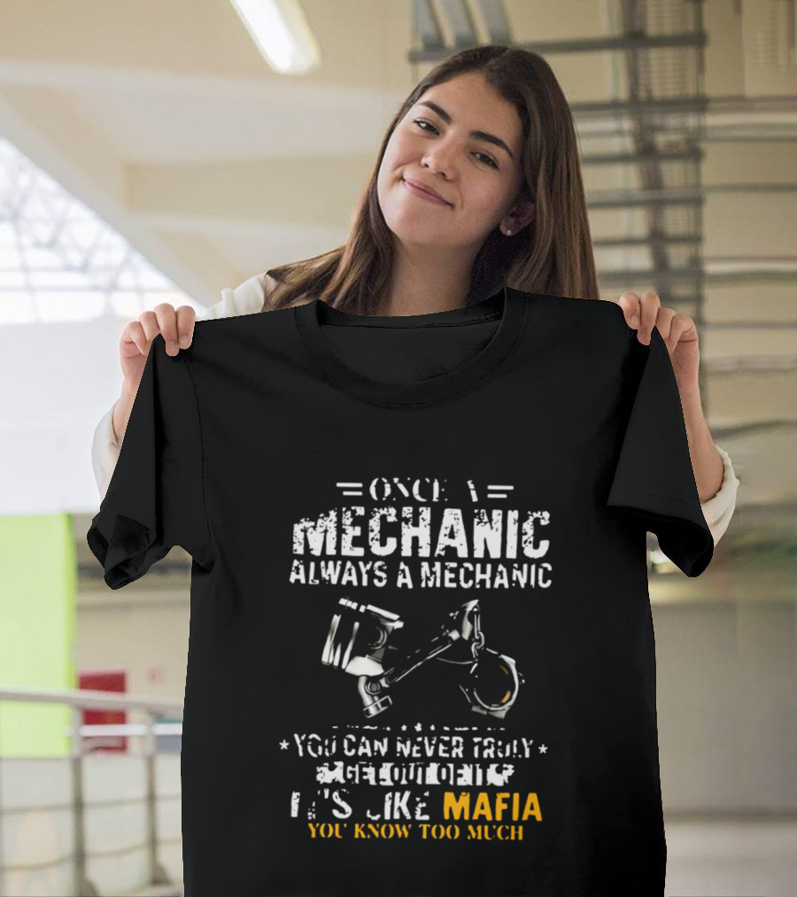 Once A Mechanic Always A Mechanic It's Like Mafia You Know Too Much T-Shirt