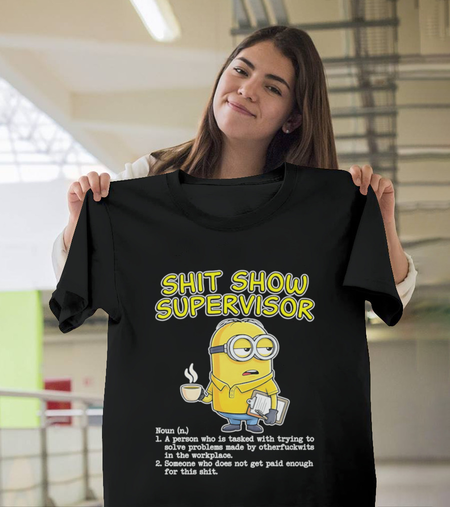 Shit Show Supervisor Minion Humor Definition Workplace Problems T-Shirt