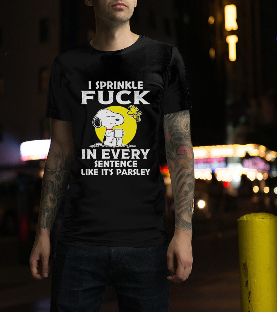 Snoopy I Sprinkle F*ck Like It's Parsley In Every Sentence T-Shirt