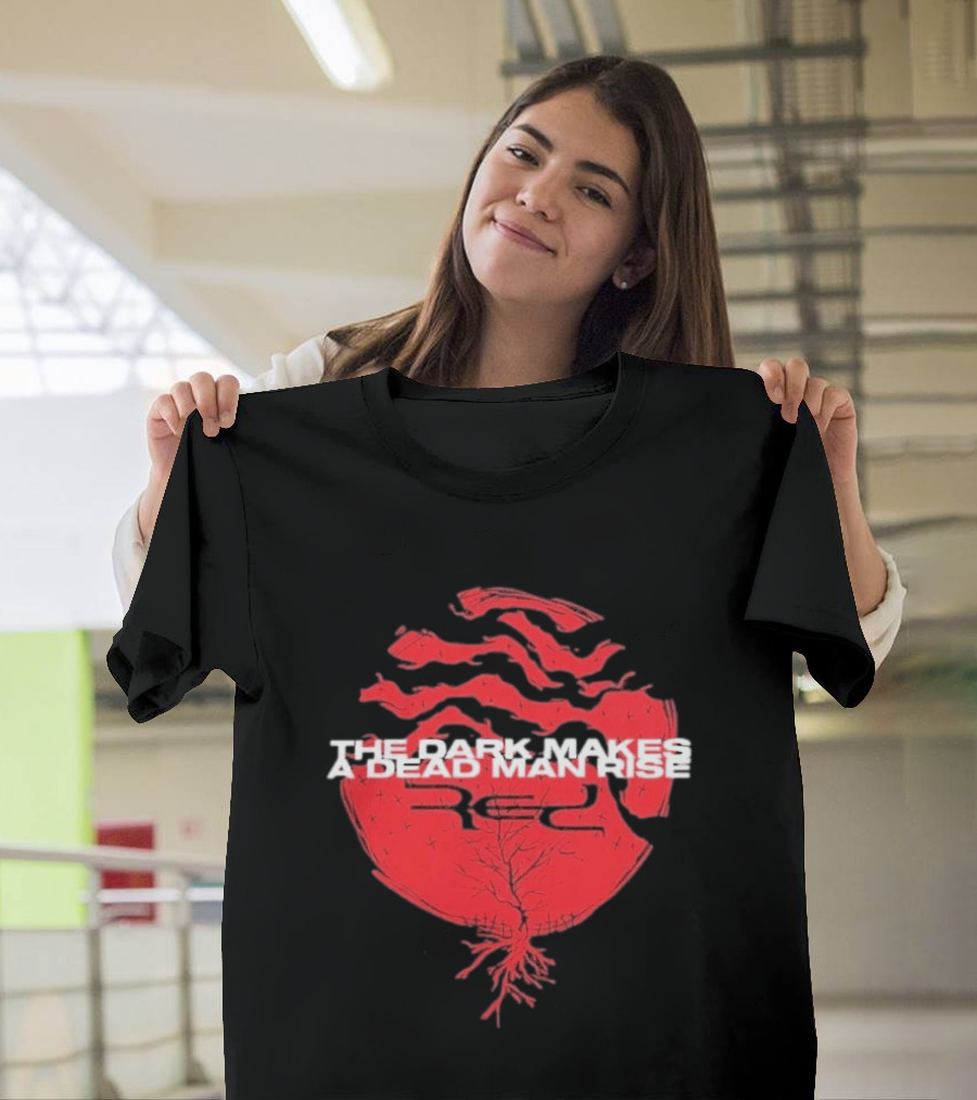 The Dark Makes A Dead Man Rise Red T-Shirt
