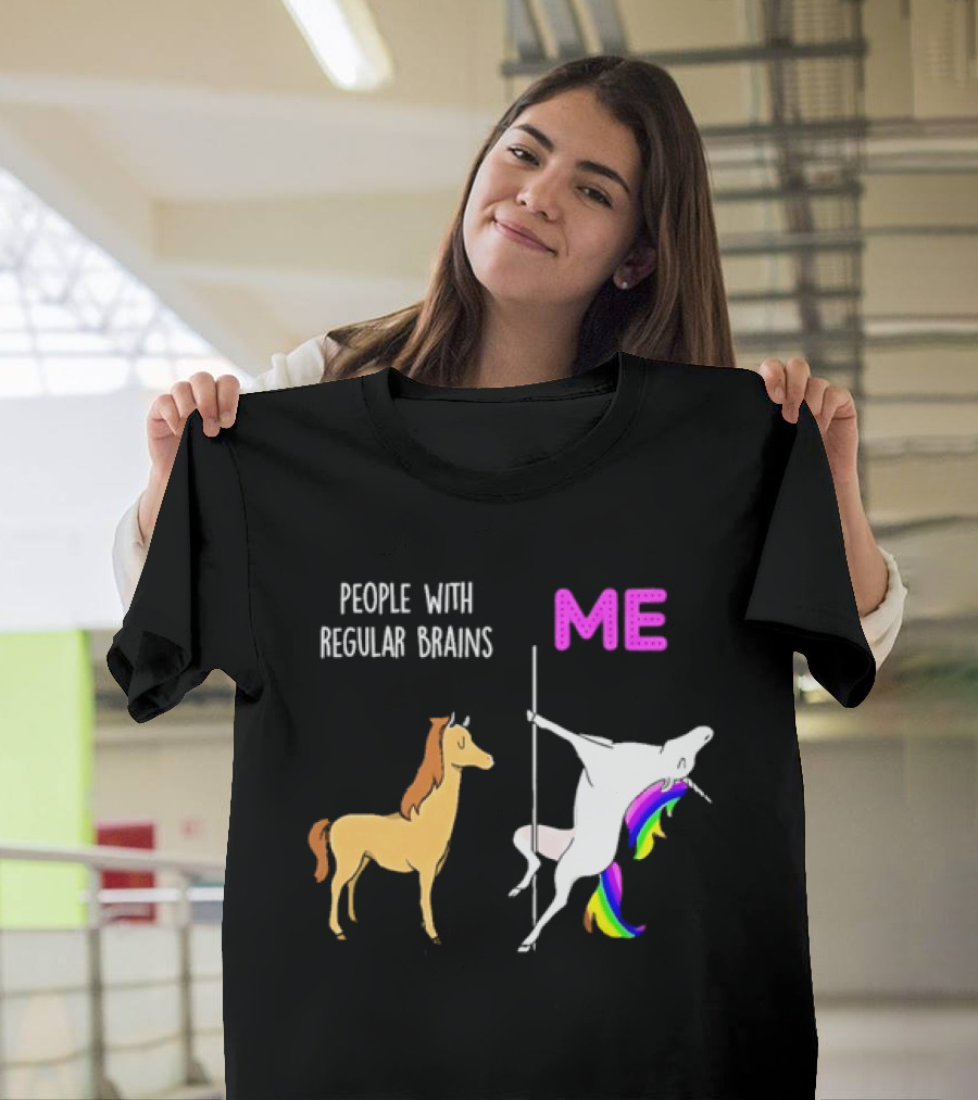 People With Regular Brains Unicorn Carousel And Me Rainbow Mane T-Shirt