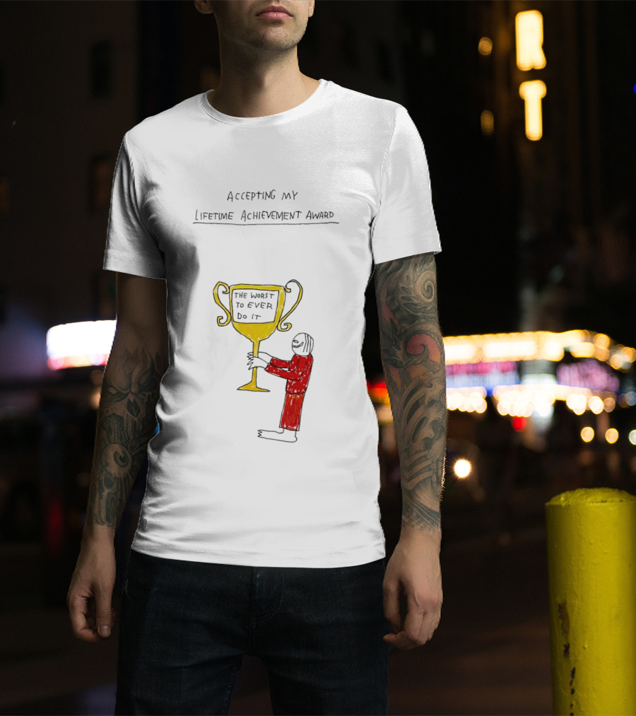 Accepting My Lifetime Achievement Award The Worst To Ever Do It T-Shirt