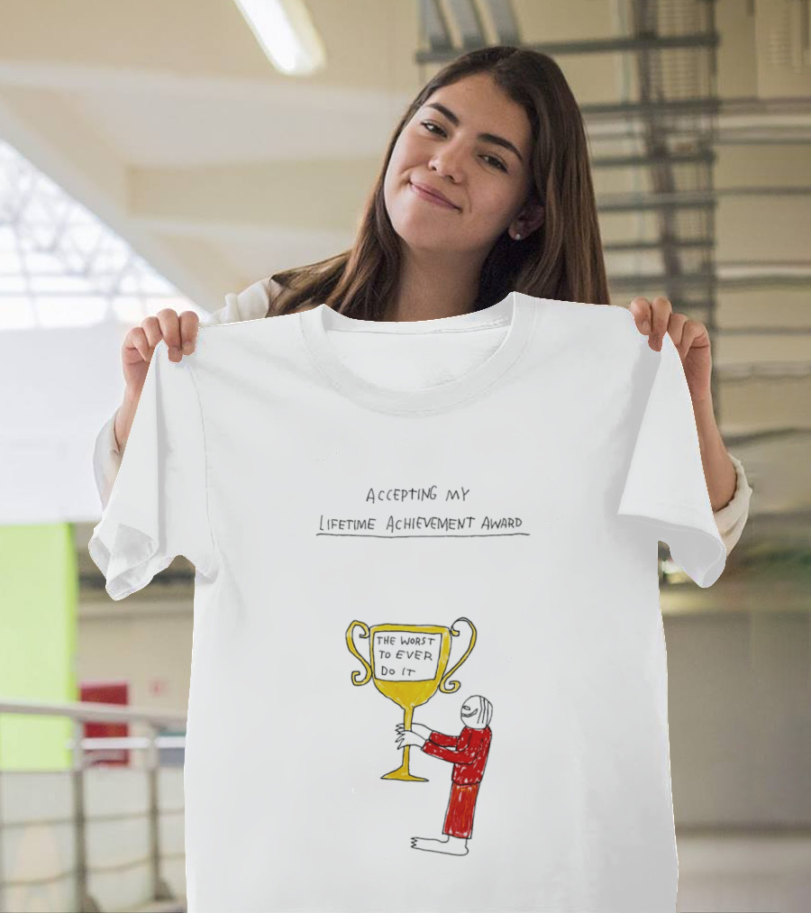 Accepting My Lifetime Achievement Award The Worst To Ever Do It T-Shirt