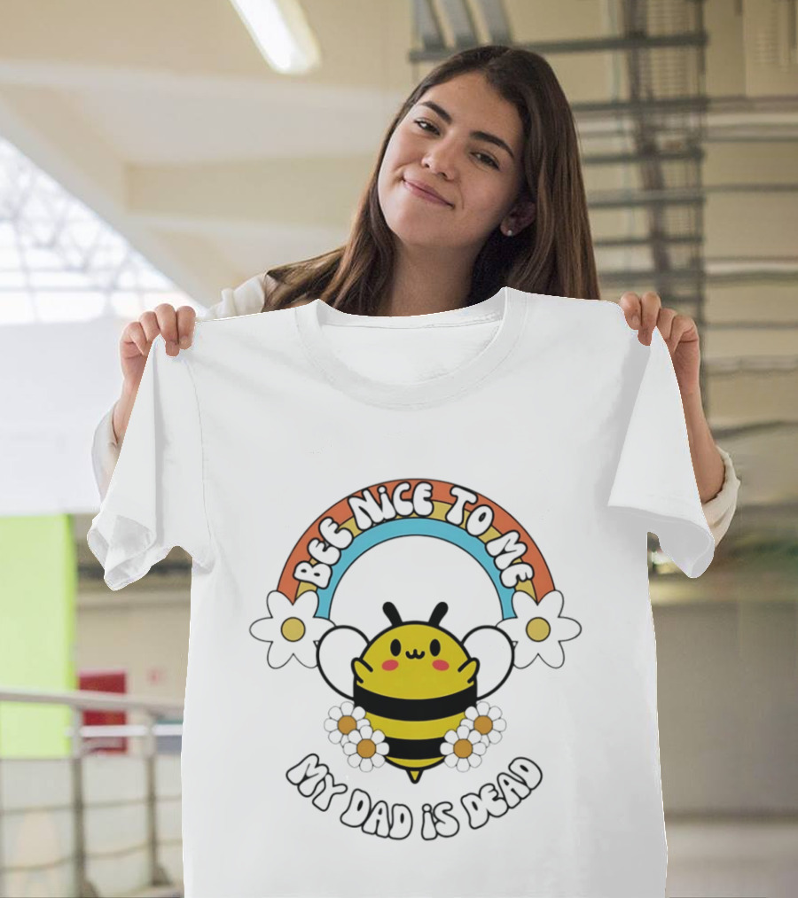 Bee Nice To Me My Dad Is Dead Dark Humor Rainbow Bee T-Shirt