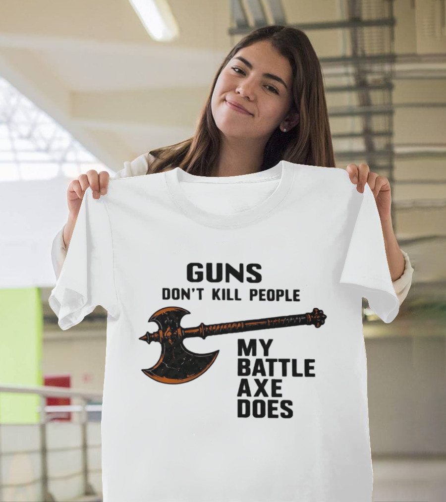 Guns Don't Kill People My Battle Axe Does Classic Axe Culture T-Shirt