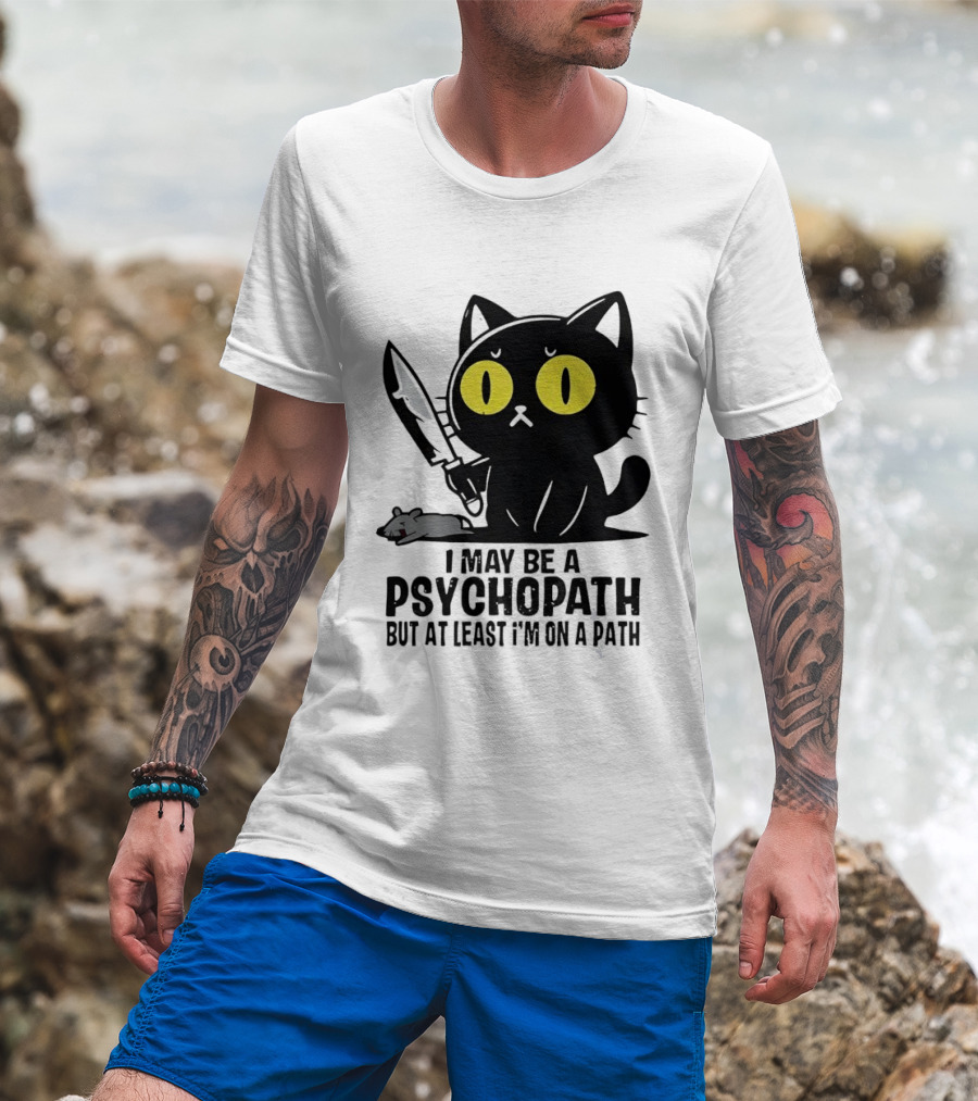I May Be A Psychopath Black Cat Knife Mouse Path T-Shirt