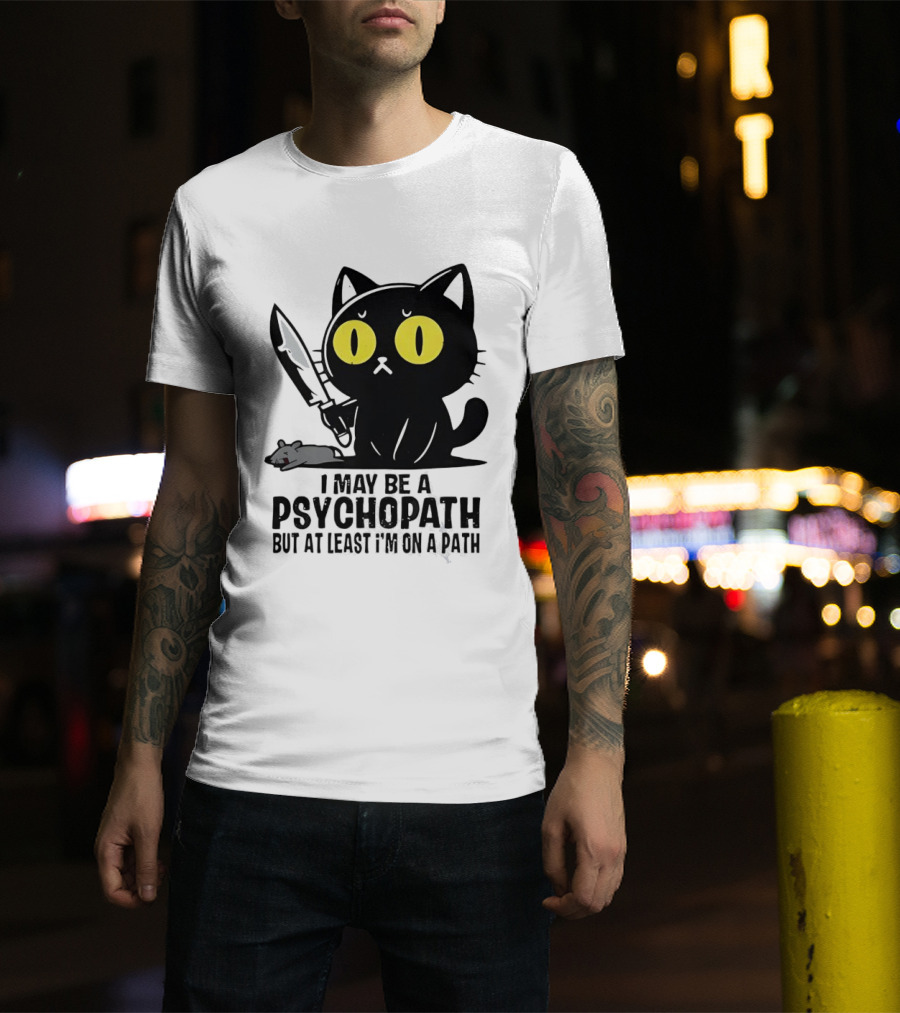 I May Be A Psychopath Black Cat Knife Mouse Path T-Shirt
