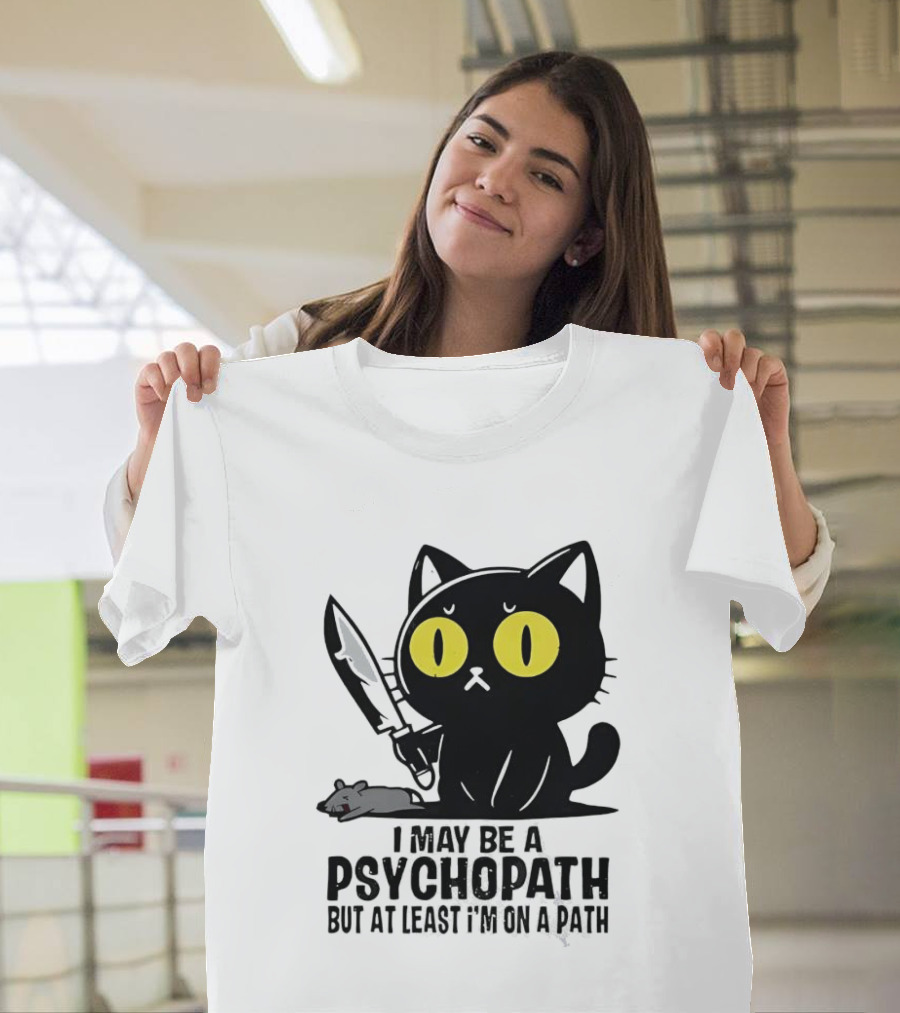 I May Be A Psychopath Black Cat Knife Mouse Path T-Shirt