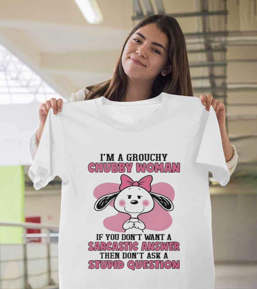 I'm A Grouchy Chubby Woman Sarcastic Answer Stupid Question Snoopy T-Shirt